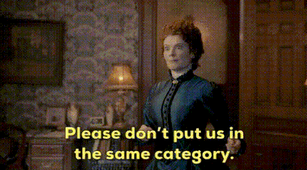 A GIF with a woman saying “Please don’t put us in the same category”.